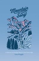 Mountain Song: A Journey to Finding Quiet in the Swiss Alps 1838119817 Book Cover