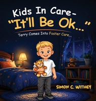 Kids In Care - "It'll Be Ok...": Terry Comes Into Foster Care... 1808401301 Book Cover