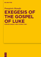 Exegesis of the Gospel of Luke: Codices Singuli and Catena C139.1 (Texte Und Untersuchungen Zur Geschichte der Altchristlichen) 3111324443 Book Cover