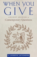When You Give: Ancient Answers and Contemporary Questions 1955890560 Book Cover