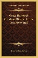 Grace Harlowe's Overland Riders on the Lost River Trail 1430472944 Book Cover