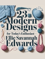 23 Modern Designs for Today's Enthusiast - Ellie Savannah Edwards B0DZPHGVQJ Book Cover