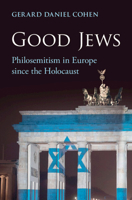 Good Jews: Philosemitism in Europe Since the Holocaust 100937091X Book Cover