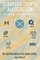 Strategic Crypto Allocation Timeline: Sector-by-Sector Timeline for the 2025–2030 Rollout B0F5BBPDLR Book Cover