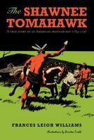 The Shawnee Tomahawk: A True Story of an American Frontier Boy 1784-1797 1468559206 Book Cover