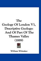 The Geology Of London V1, Descriptive Geology: And Of Part Of The Thames Valley 1167241614 Book Cover