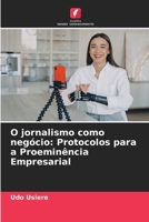 O jornalismo como negócio: Protocolos para a Proeminência Empresarial (Portuguese Edition) 6208502640 Book Cover