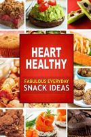 Heart Healthy Fabulous Everyday Snack Ideas: The Modern Sugar-Free Cookbook to Fight Heart Disease 1502407124 Book Cover