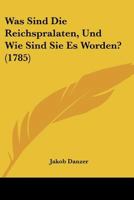 Was Sind Die Reichspralaten, Und Wie Sind Sie Es Worden? (1785) 1104929619 Book Cover