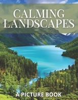 Calming Landscapes: A Picture Book: A Thoughtful and Calming Gift for Dementia and Alzheimers Patients to Look at and Read | Large Print Activities ... and Elderly Adults (Picture Books for Adults) 1797863215 Book Cover