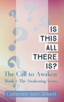 Is This All There Is?: The Call to Awaken 0984720944 Book Cover