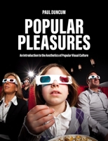 Popular Pleasures: An Introduction to the Aesthetics of Popular Visual Culture 1350193399 Book Cover