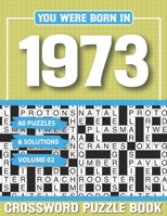 You Were Born In 1973 Crossword Puzzle Book: Crossword Puzzle Book for Adults and all Puzzle Book Fans B094TG1NY7 Book Cover