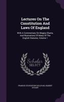 Lectures On The Constitution And Laws Of England: With A Commentary On Magna Charta, And Illustrations Of Many Of The English Statutes, Volume 1 1347988408 Book Cover