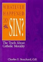 Whatever Happened to Sins: The Truth About Catholic Morality 0892438495 Book Cover