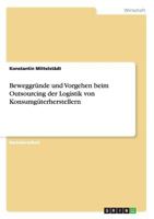 Beweggr�nde und Vorgehen beim Outsourcing der Logistik von Konsumg�terherstellern 365670337X Book Cover