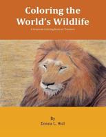 Coloring the World's Wildlife: A Grayscale Coloring Book for Travelers 1540682803 Book Cover