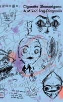 Cigarette Shenanigans; A Mixed Bag Diagnosis. 939578427X Book Cover