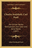 Charles Sealsfield, Carl Postl: Der Dichter Beider Hemispharen, Sein Leen Und Seine Werke (1897) 1164601741 Book Cover