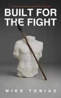 Built For The Fight: The Battle to Become the Man You Were Created to Be B0F9T9WGKJ Book Cover