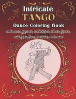 Intricate Tango - Dance Coloring Book: embraces, figures, orchestras, shoes, lyrics, milongas, love, passion, and more B087LWB51R Book Cover