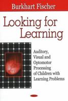 Looking For Learning: Auditory, Visual And Optomotor Processing Of Children With Learning Problems 1600215025 Book Cover