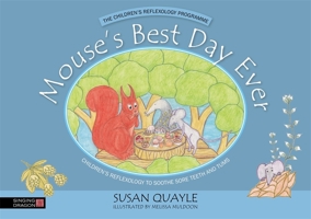 Mouse's Best Day Ever: Children's Reflexology to Soothe Sore Teeth and Tums 1848193157 Book Cover