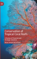 Conservation of Tropical Coral Reefs: A Review of Financial and Strategic Solutions 3030570118 Book Cover