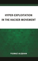 Hyper-Exploitation in the Hacker Movement 1666918431 Book Cover