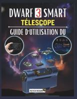 GUIDE D'UTILISATION DU TÉLESCOPE INTELLIGENT DWARF 3: Votre compagnon pour apprendre les techniques de configuration, améliorer vos performances en ... des résultats nets dans tous environnements B0G4PS8N5L Book Cover