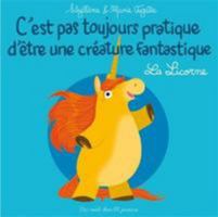 C'est Pas Toujours Pratique d'Être un Animal Fantastique: La Licorne 291723783X Book Cover