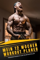 WORKOUT PLANER - 12 WOCHEN - TRAININGSTAGEBUCH ZUM SELBSTAUSFÜLLEN: A5 I B5 I 120 Seiten I Journal I Softcover I MUSKELAUFBAU FETTVERBRENNUNG FITNESSTAGEBUCH (German Edition) 1678960586 Book Cover