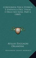 Corografia Fisica Storica E Statistica Dell' Italia E Delle Sue Isole, Part 6 (1845) 1166804771 Book Cover
