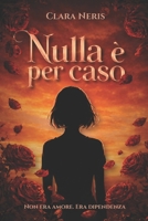 Nulla è per caso (Italian Edition) B0GY5LBJ7R Book Cover
