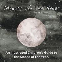The Moons of the Year: A Children's Illustrated Introduction B09XZJS8WZ Book Cover