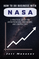How to Do Business with NASA : A Practical Guide for Entrepreneurs, Innovators, and Contractors 1637429304 Book Cover