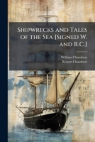 Shipwrecks and Tales of the Sea [Signed W. and R.C.] 1023823861 Book Cover