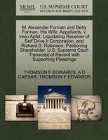 M. Alexander Forman and Betty Forman, His Wife, Appellants, v. Irwin Apfel, Liquidating Receiver of Self Drive It Corporation, and Richard S. ... of Record with Supporting Pleadings 1270434888 Book Cover