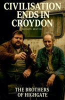 Civilisation Ends in Croydon (The Brothers of Highgate) B0GF79HR9F Book Cover