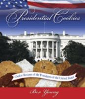 Presidential Cookies: Cookie Recipes of the Presidents of the United States 0972909559 Book Cover