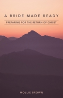 A Bride Made Ready: Preparing for the Return of Christ 1664257918 Book Cover