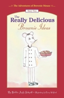 The Adventures of Brownie Mouse: Story Two: The Really Delicious Brownie Ideas 0998624012 Book Cover