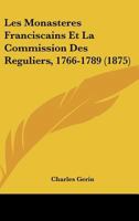 Les Monasteres Franciscains Et La Commission Des Reguliers, 1766-1789 (1875) 1160174229 Book Cover
