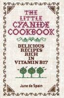 The Little Cyanide Cookbook; Delicious Recipes Rich in Vitamin B17 0912986379 Book Cover