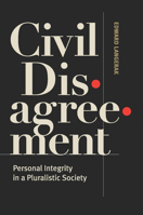 Civil Disagreement: Personal Integrity in a Pluralistic Society 1626160333 Book Cover