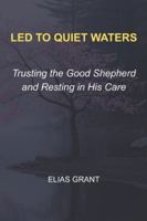 Led to Quiet Waters: Trusting the Good Shepherd and Resting in His Care B0G4HDHLRG Book Cover