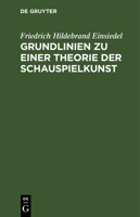 Grundlinien Zu Einer Theorie Der Schauspielkunst: Nebst Der Analyse Einer Komischen Und Tragischen Rolle Falstaf Und Hamlet Von Shakespeare 1019600101 Book Cover
