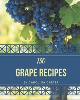 150 Grape Recipes: The Best-ever of Grape Cookbook B08CWG466N Book Cover