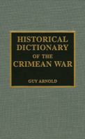 Historical Dictionary of the Crimean War: Volume 19 0810842769 Book Cover