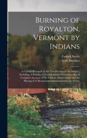 Burning of Royalton, Vermont by Indians: A Careful Research of all That Pertains to the Subject, Including A Reprint of Zadock Steele's Narrative, ... of A Monument Commemorating the Event, B0BRHFS92J Book Cover